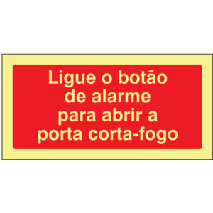 SINAL DE CONTRA INCÊNDIO - LIGUE O BOTÃO DE ALARME PARA ABRIR A PORTA CORTA-FOGO (C140) - Contra Incêndio - Sinalização