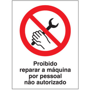 SINAL DE PROIBIÇÃO - REPARAR A MÁQUINA POR PESSOAL NÃO AUTORIZADO (P575) - Proibição - Sinalização