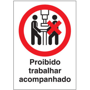 SINAL DE PROIBIÇÃO - TABALHAR ACOMPANHADO (P611) - Proibição - Sinalização