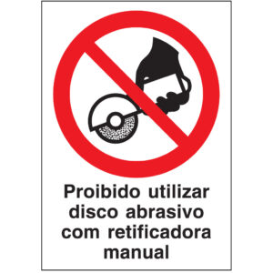 SINAL DE PROIBIÇÃO - UTILIZAR DISCO ABRASIVO COM RETIFICADORA MANUAL (P630) - Proibição - Sinalização